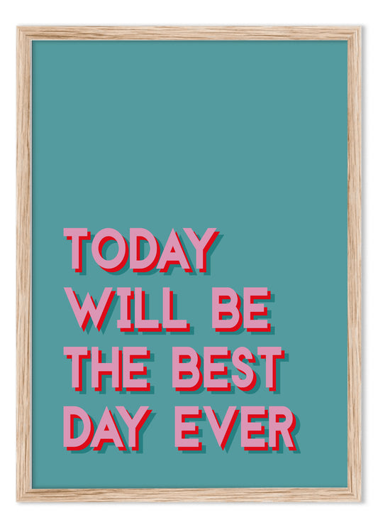 Today is the best day ever (A4)